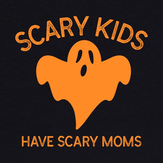 Scary Kids Have Scary Moms Ghost Monster Spooky Orange Motherhood Parenting Halloween Kids by BitterBaubles